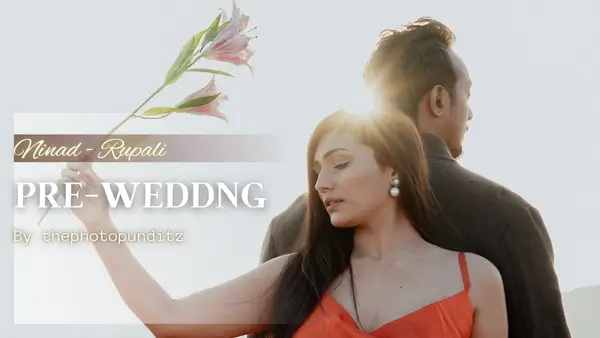 NINAD & RUPALI - Pre Wedding